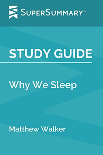 Study Guide: Why We Sleep by Matthew Walker (SuperSummary)