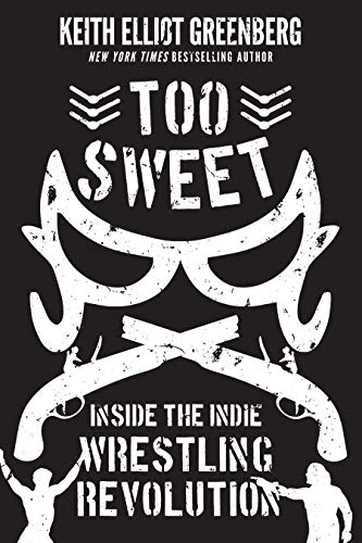 Too Sweet: Inside the Indie Wrestling Revolution