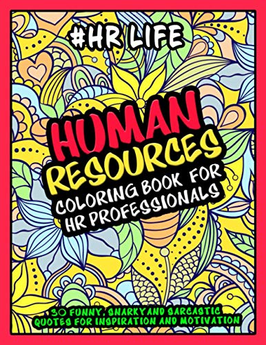 Human Resources Coloring Book for HR Professionals - #HR Life: More than 30 Funny, Snarky and Sarcastic Quotes for Inspiration and Motivation - HR Gifts for Appreciation and Professional day.