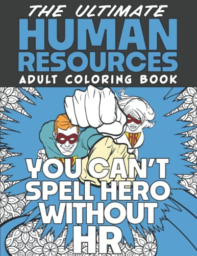 The Ultimate HR Adult Coloring Book: A Snarky, Humorous & Relatable Adult Coloring Book For Human Resource Professionals