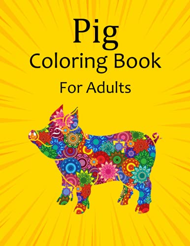 Pig Coloring Book for Adults: An Adult Coloring Book with mandala designs for fun, Stress Relief and Relaxation