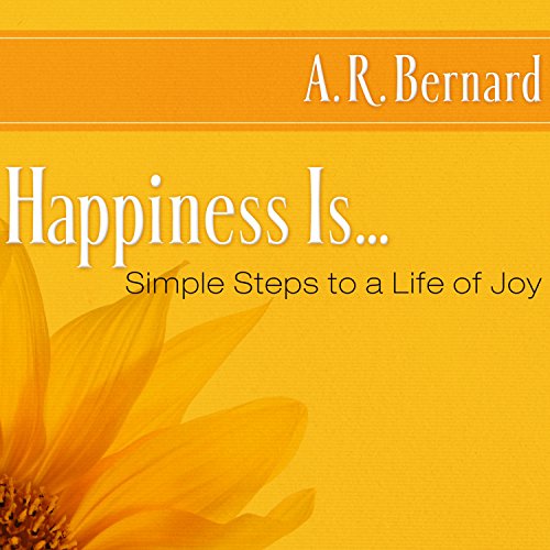 Happiness Is: Simple Steps to a Life of Joy