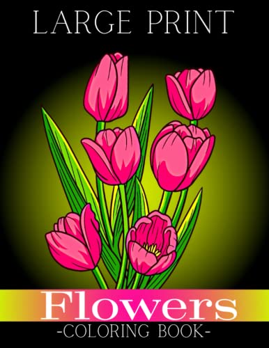 Large Print Flowers Coloring Book: Simple and Bold Relaxing Flowers, 52 Beautiful and Easy Flowers Coloring Book for Seniors in Large Print