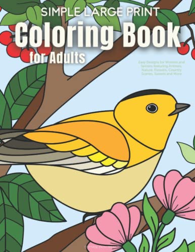 Simple Large Print Coloring Book for Adults: Easy Designs for Women and Seniors featuring Animals, Nature, Flowers, Country Scenes, Sweets and More