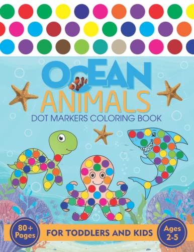 Sea Animals Dot Marker Coloring Book for Toddlers, Kids, Girls and Boys Ages 2-5, Big guided dots, 40 Big, Simple, Fun Picture Animals For Beginners ... Animals Book Large Pages Size 8.5 x 11 Inch