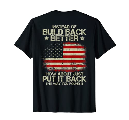 Mens Instead Of Build Back Better How About Just Put It Back T-Shirt