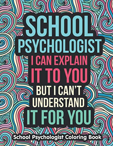 School Psychologist Coloring Book: A Funny & Inspirational Psychology Coloring Book for Stress Relief & Relaxation | Psychologist, School Psychologist Gifts for Women, Men