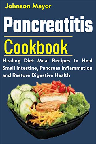 Pancreatitis Cookbook: Healing Diet Meal to Heal Small Intestine, Pancreas Inflammation and Restore Digestive Health