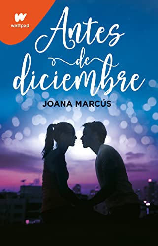 Antes de diciembre / Before December (Wattpad. Meses a tu lado) (Spanish Edition)