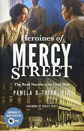 Heroines of Mercy Street: The Real Nurses of the Civil War