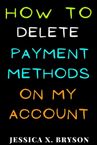How To Delete Payment Methods On My Account: Discover with this Step-By-Step Guide with Screenshots, a Faster Way to Get it Done in Seconds (Your Amazon Account Aid)
