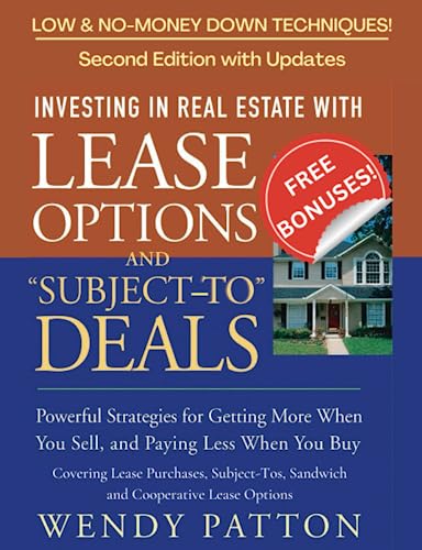 Investing in Real Estate with Lease Options and "Subject-To" Deals: Powerful Strategies for Getting More When You Sell and Paying Less When You Buy