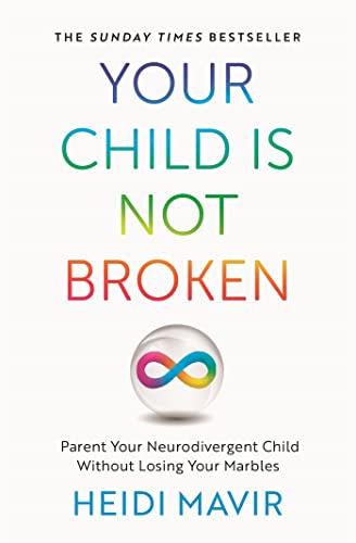 Your Child is Not Broken: Parent Your Neurodivergent Child Without Losing Your Marbles