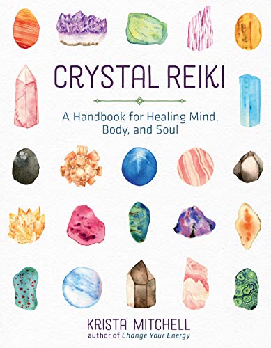 Crystal Reiki: A Handbook for Healing Mind, Body, and Soul