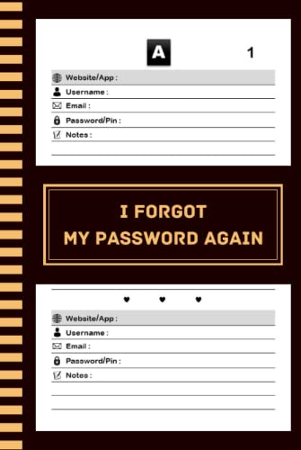I Forgot My Password Again: Password Book With Alphabetical Tabs, Page With Number - Protect And Keep Track of Usernames, Websites, Applications, ... organize passwords, 120 pages, 6"x9