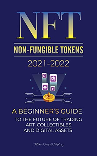 NFT (Non-Fungible Tokens) 2021-2022: A Beginner's Guide to the Future of Trading Art, Collectibles and Digital Assets (OpenSea, Rarible, ... Splyt & more) (Crypto Expert University)