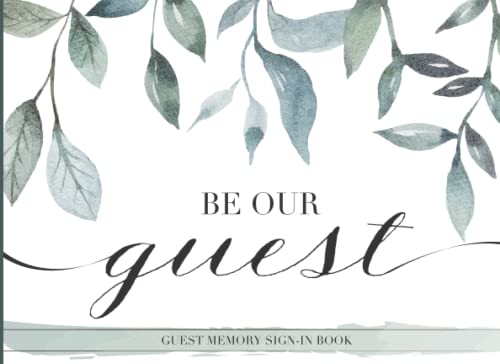 "Be Our Guest" Guest Memory Sign-In Book: Visitor Sign In Book for Vacation Home, Rental House, Bed and Breakfast, BnB, and Short Term Stay Lodging