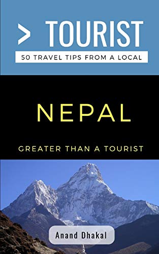 Greater Than a Tourist- Nepal: 50 Travel Tips from a Local (Greater Than a Tourist Asia)