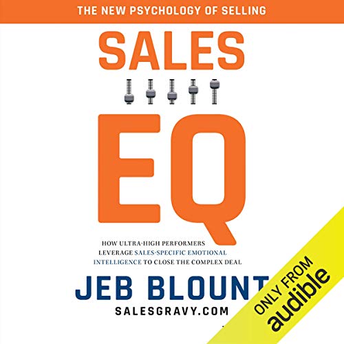 Sales EQ: How Ultra High Performers Leverage Sales-Specific Emotional Intelligence to Close the Complex Deal