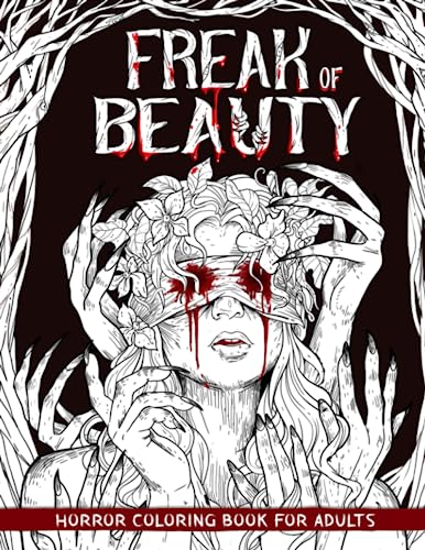 Freak of Beauty: Horror Coloring Book for Adults Features Creepy, Gory, and Haunting Illustrations - Gorgeous Gift for Relaxation and Stress Relief