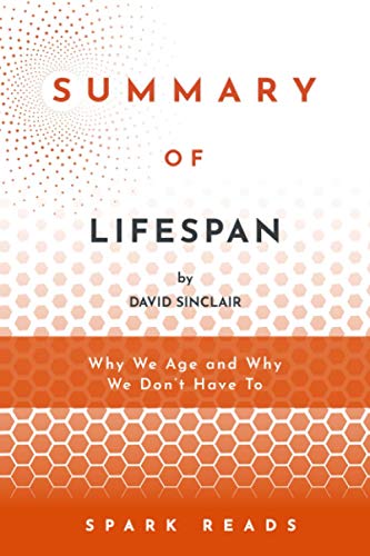 SUMMARY OF Lifespan by David Sinclair: Why We Age and Why We Dont Have to