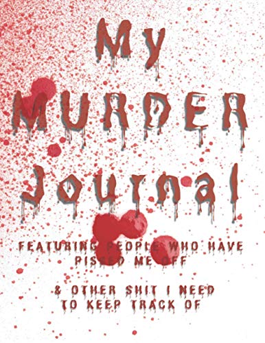 My Murder Journal Featuring People Who Have Pissed Me Off & Other Shit I Need To Keep Track Of: 8.5X11" Halloween Horror themed gift journal for women and men (184 blank lined pages for writing)