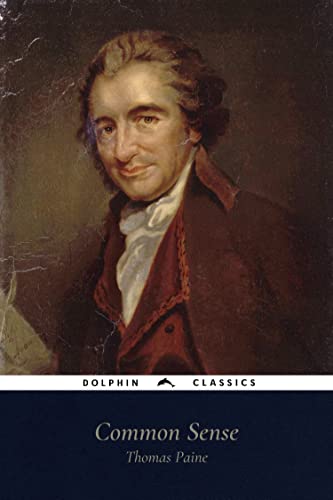 Common Sense by Thomas Paine: Dolphin Classics - Illustrated Edition