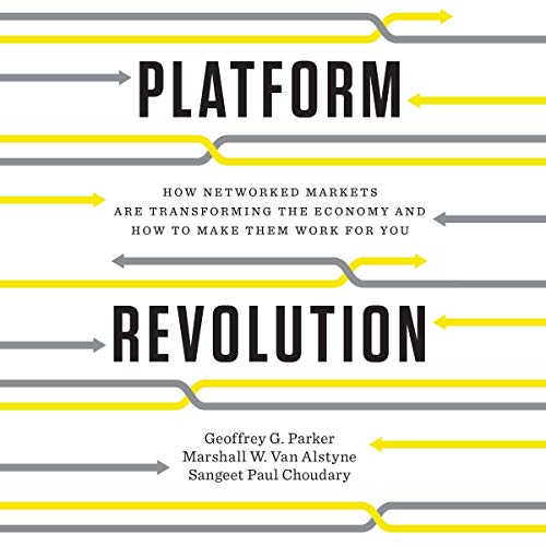 Platform Revolution: How Networked Markets Are Transforming the Economy - and How to Make Them Work for You