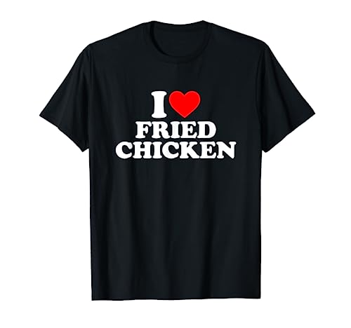 I Love Fried Chicken T-Shirt I Heart Fried Chicken Food T-Shirt