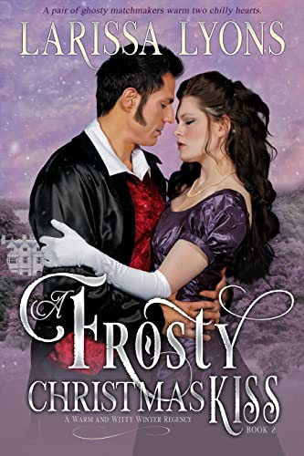 A Frosty Christmas Kiss: A Warm and Witty Winter Regency (Regency Christmas Kisses Book 2)