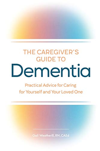 The Caregiver's Guide to Dementia: Practical Advice for Caring for Yourself and Your Loved One (Caregiver's Guides)