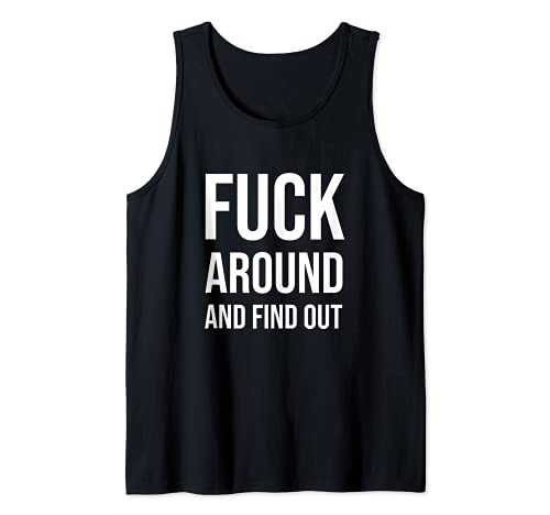 Fuck Around And Find Out Funny Cool Tank Top