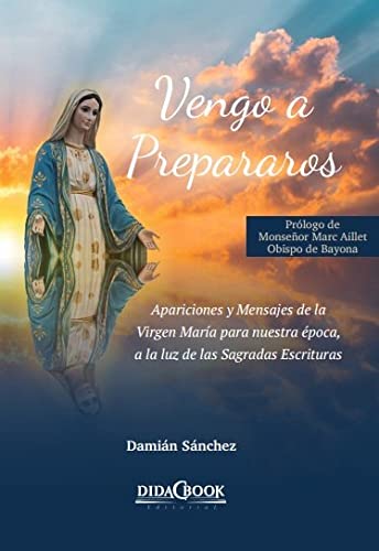 Vengo a prepararos: Apariciones y Mensajes de la Virgen Mara para nuestra poca, a la luz de las Sagradas Escrituras (Nazaret) (Spanish Edition)