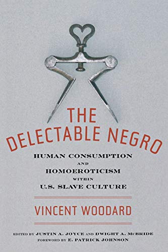 The Delectable Negro: Human Consumption and Homoeroticism within US Slave Culture (Sexual Cultures, 34)