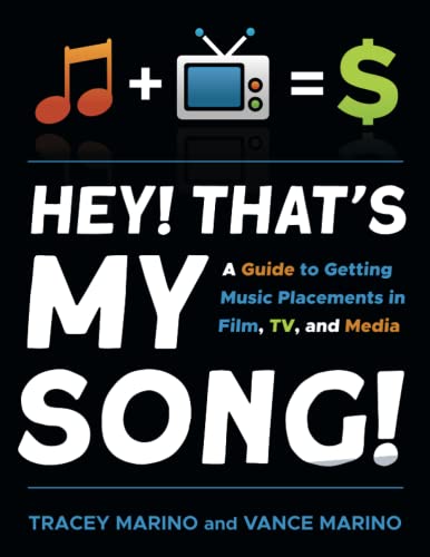 Hey! Thats My Song!: A Guide to Getting Music Placements in Film, TV, and Media