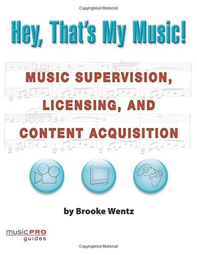 Hey, That's My Music!: Music Supervision, Licensing and Content Acquisition (Hal Leonard Music Pro Guides) (Technical Reference)