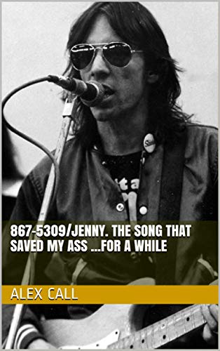 867-5309/Jenny. The song that saved my ass ...for a while