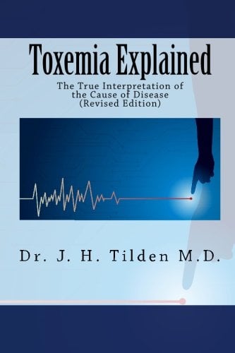 Toxemia Explained: The True Interpretation of the Cause of Disease (Revised Edition)