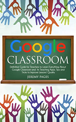 Google Classroom: Definitive Guide for Teachers to Learn Everything About Google Classroom and Its Teaching Apps. Tips and Tricks to Improve Lessons Quality. ... Communication and Online Learning.)