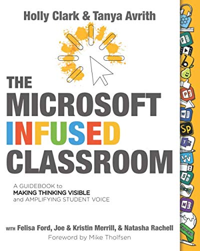 The Microsoft Infused Classroom: A Guidebook to Making Thinking Visible and Amplifying Student Voice