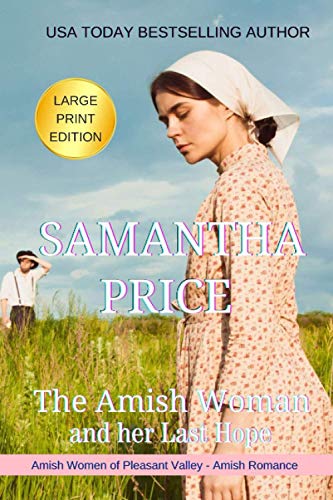 The Amish Woman And Her Last Hope LARGE PRINT: Amish Romance (Amish Women of Pleasant Valley)