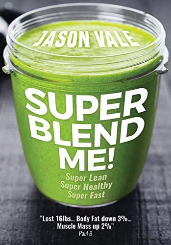 Super Blend Me!: The Protein Plan for People Who Want to Get ...