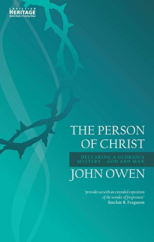 The Person of Christ: Declaring a Glorious Mystery  God and Man (John Owen Series)