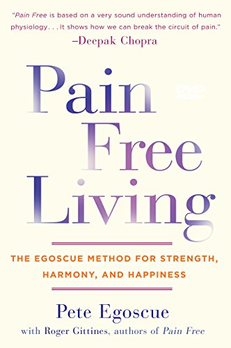 Pain Free Living: The Egoscue Method for Strength, Harmony, and Happiness