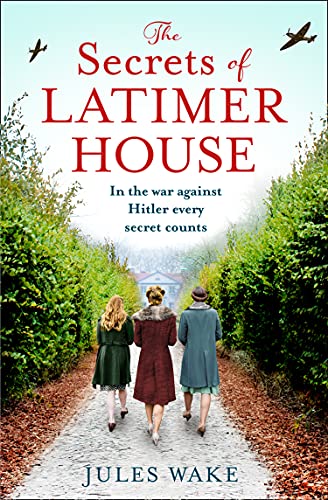 The Secrets of Latimer House: An utterly gripping World War Two novel inspired by a true story from an exciting new voice in historical fiction