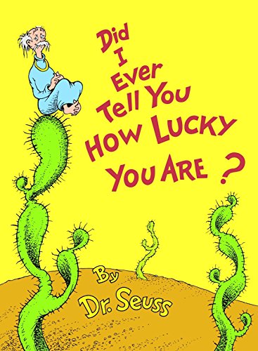 Did I Ever Tell You How Lucky You Are? (Classic Seuss)