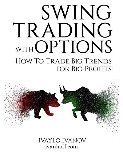 Swing Trading with Options: How to Trade Big Trends for Big Profits