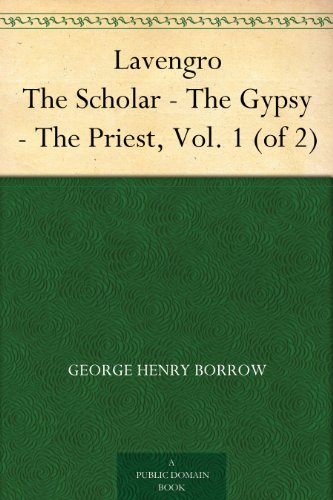 Lavengro The Scholar - The Gypsy - The Priest, Vol. 1 (of 2)
