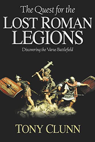 The Quest for the Lost Roman Legions: Discovering the Varus Battlefield