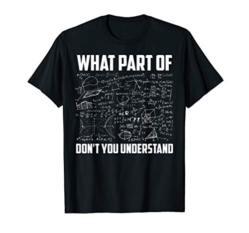 What Part Of Don't You Understand | Funny Math Teacher Gift T-Shirt